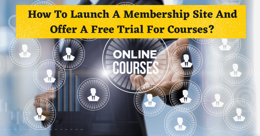 how to launch a membership site and offer a free trial